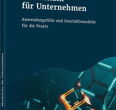 Blockchain für Unternehmen: Anwendungsfälle und Geschäftsmodelle für die Praxis