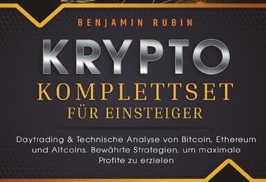 Krypto Komplettset für Einsteiger – Das große 2 in 1 Buch: Daytrading & Technische Analyse von Bitcoin, Ethereum und Altcoins. Bewährte Strategien, um maximale Profite zu erzielen