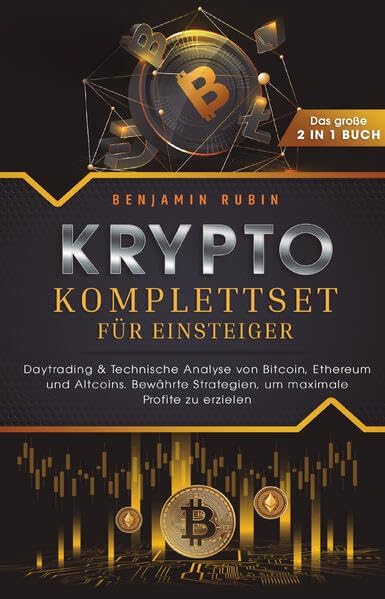 Krypto Komplettset für Einsteiger – Das große 2 in 1 Buch: Daytrading & Technische Analyse von Bitcoin, Ethereum und Altcoins. Bewährte Strategien, um maximale Profite zu erzielen