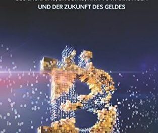 Blockchain: Der ultimative Leitfaden zu Blockchains, Bitcoins, Kryptowährungen und der Zukunft des Geldes.