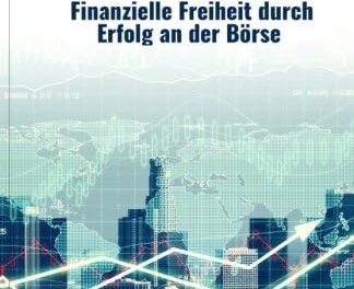 Daytrading für Einsteiger: Finanzielle Freiheit durch Erfolg an der Börse