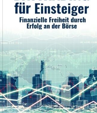 Daytrading für Einsteiger: Finanzielle Freiheit durch Erfolg an der Börse