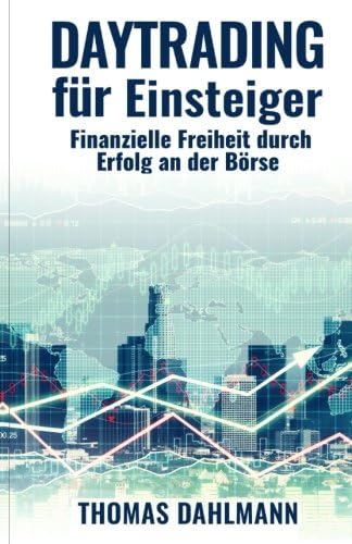 Daytrading für Einsteiger: Finanzielle Freiheit durch Erfolg an der Börse