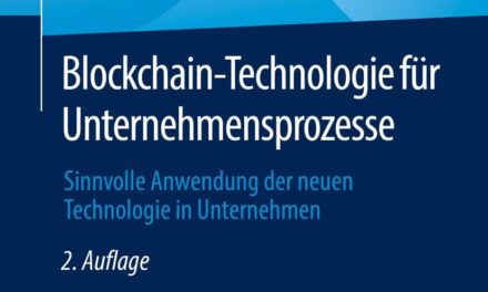 Blockchain-Technologie für Unternehmensprozesse: Sinnvolle Anwendung der neuen Technologie in Unternehmen