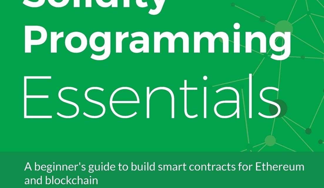 Solidity Programming Essentials: A beginner’s guide to build smart contracts for Ethereum and blockchain