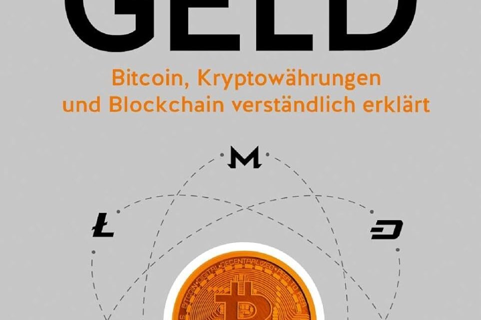 Das neue Geld: Bitcoin, Kryptowährungen und Blockchain verständlich erklärt