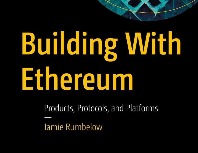 Building With Ethereum: Products, Protocols, and Platforms