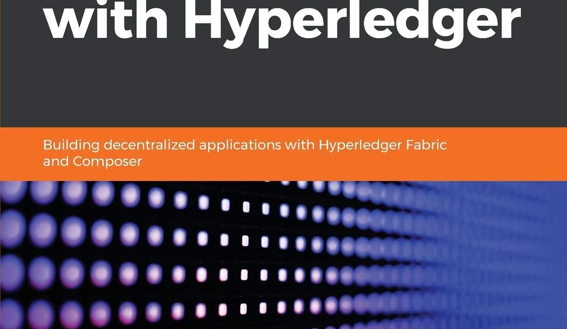 Hands-on Blockchain with Hyperledger: Building decentralized applications with Hyperledger Fabric and Composer