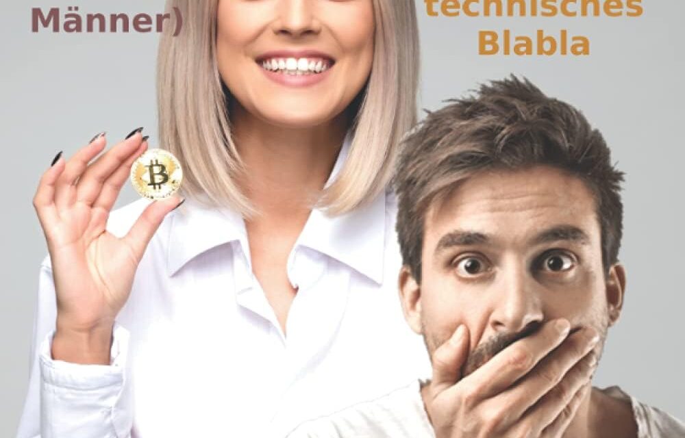 Das Bitcoin-Praxisbuch für Frauen (und Männer) – Erfolgreich am Kryptomarkt handeln– Simpel und ohne technisches Blabla: Ein erfahrener Trader zeigt … am echten Konto und nachweisbar mit Gewinn!