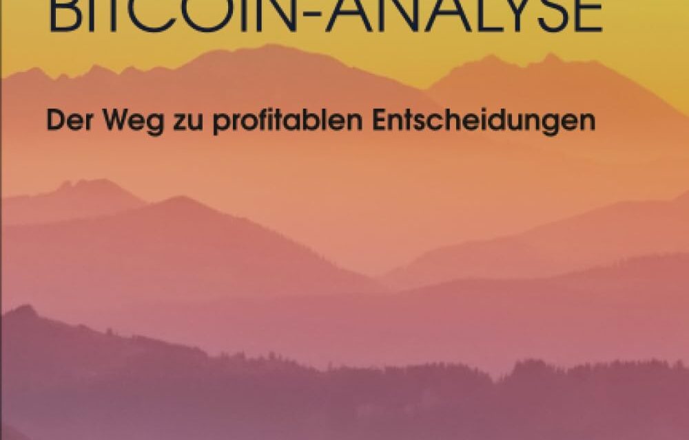 Erfolgsfaktor Bitcoin-Analyse: Der Weg zu profitablen Entscheidungen: Eine Zusammenfassung zur erfolgreichen Anwendung der Chart-Analyse, … und On-Chain-Analyse für Kryptowährungen