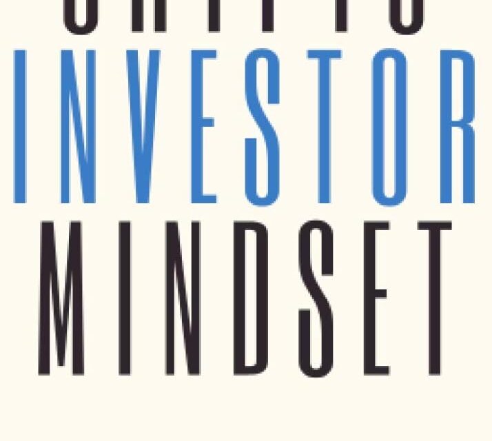 Crypto Investor Mindset – Principles for avoiding mistakes in thinking when investing in Bitcoin and cryptocurrencies