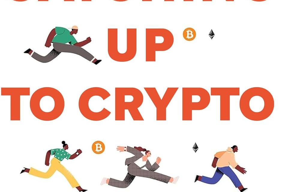 Catching up to Crypto: Das einzige Buch über Kryptowährungen, das du lesen musst. Bitcoin und die neue digitale Wirtschaft