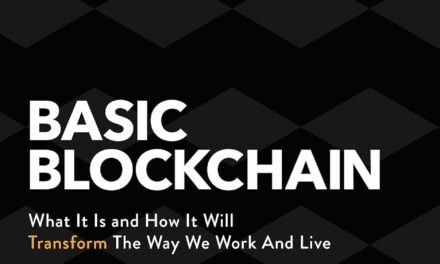 Basic Blockchain: What It Is and How It Will Transform the Way We Work and Live