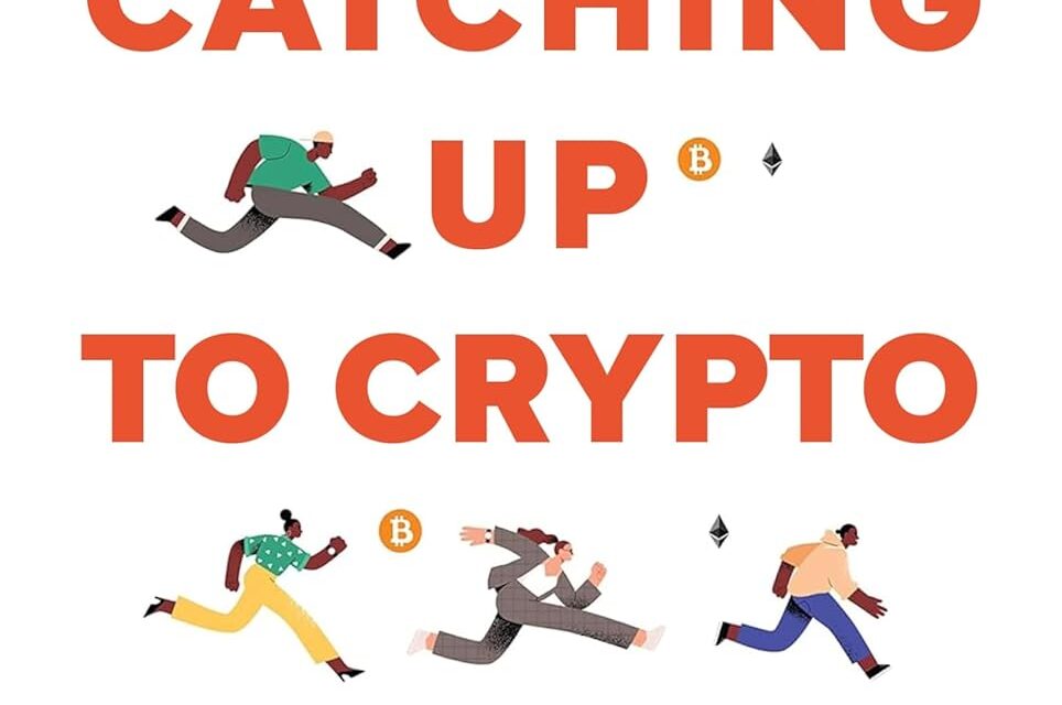 Catching up to Crypto: Das einzige Buch über Kryptowährungen, das du lesen musst. Bitcoin und die neue digitale Wirtschaft