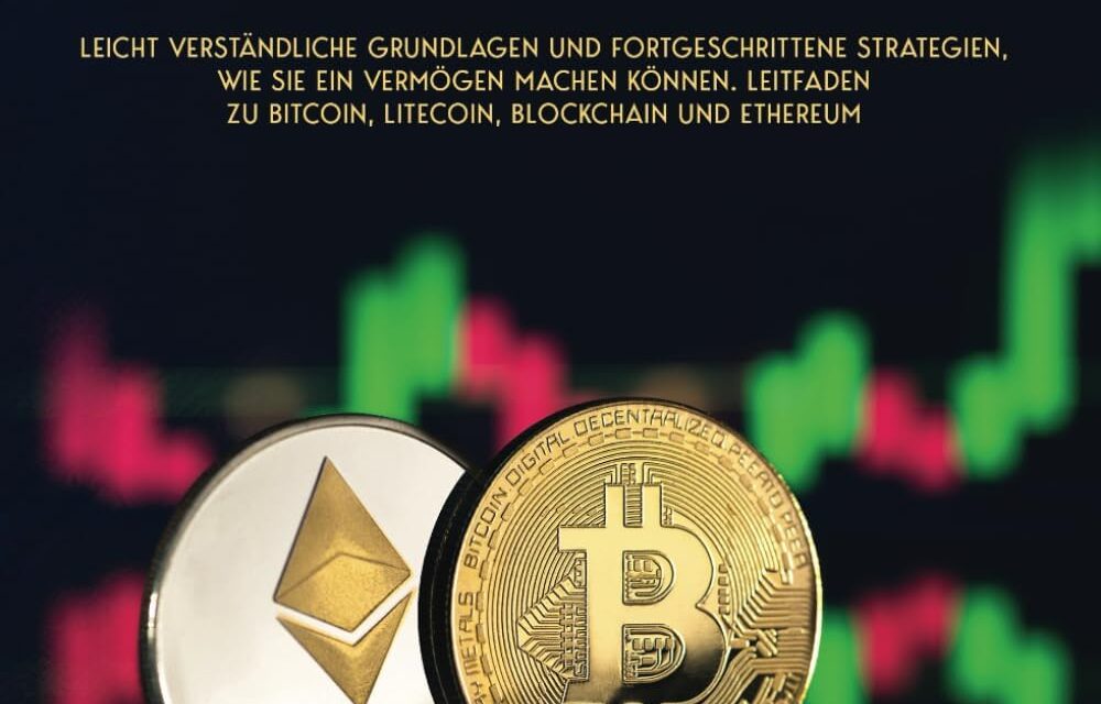 Kryptowährungen für Einsteiger: Leicht verständliche Grundlagen und fortgeschrittene Strategien, wie Sie ein Vermögen machen können. Leitfaden zu Bitcoin, Litecoin, Blockchain und Ethereum