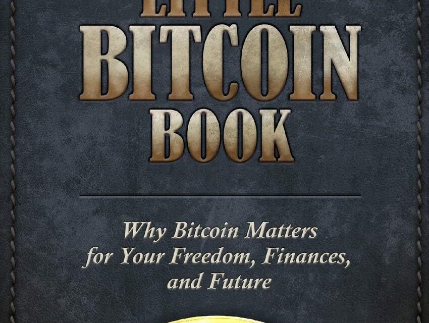 The Little Bitcoin Book: Why Bitcoin Matters for Your Freedom, Finances, and Future