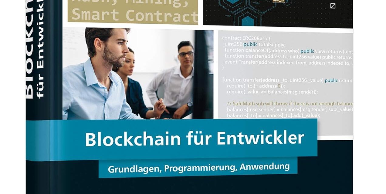 Blockchain für Entwickler: Das Handbuch für Software Engineers. Grundlagen, Programmierung, Anwendung. Mit vielen Praxisbeispielen