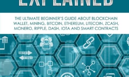 Blockchain Technology Explained: The Ultimate Beginner’s Guide About Blockchain Wallet, Mining, Bitcoin, Ethereum, Litecoin, Zcash, Monero, Ripple, Dash, IOTA And Smart Contracts