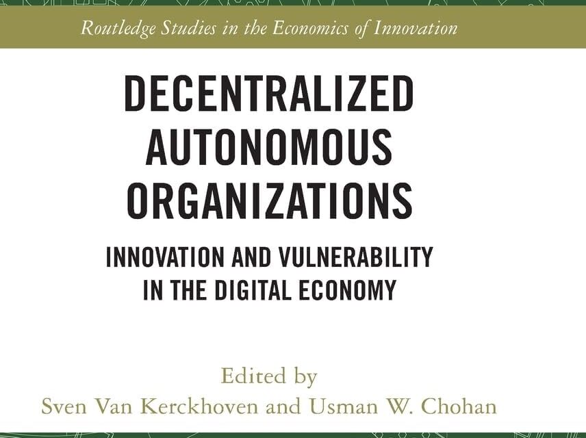 Decentralized Autonomous Organizations: Innovation and Vulnerability in the Digital Economy (Routledge Studies in the Economics of Innovation)