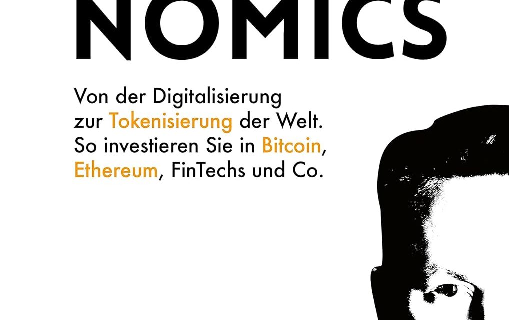 Kryptonomics: Von der Digitalisierung zur Tokenisierung der Welt! So investieren Sie in Bitcoin, Ethereum, Fintechs und Co.