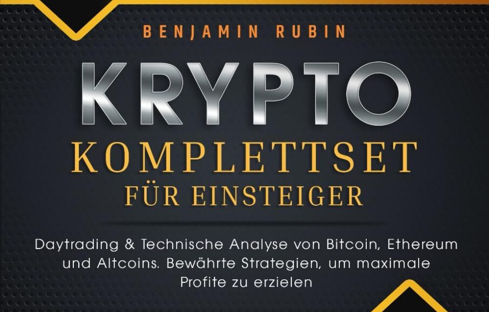 Krypto Komplettset für Einsteiger – Das große 2 in 1 Buch: Daytrading & Technische Analyse von Bitcoin, Ethereum und Altcoins. Bewährte Strategien, um maximale Profite zu erzielen