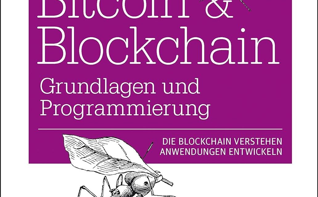 Bitcoin & Blockchain – Grundlagen und Programmierung: Die Blockchain verstehen, Anwendungen entwickeln