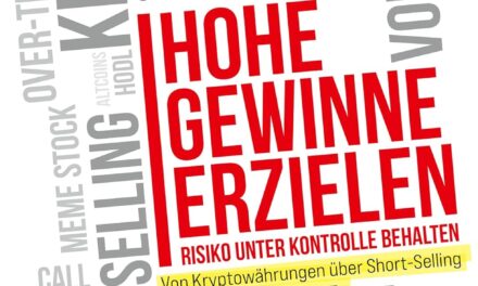 Hohe Gewinne erzielen – Risiko unter Kontrolle behalten: Von Kryptowährungen über Short-Selling bis zu Optionen und NFTs